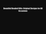 Read Beautiful Beaded Gifts: Original Designs for All Occasions PDF Online