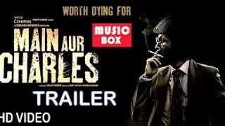 Main Aur Charles | Full HD Official Trailer ¦ Randeep Hooda, Richa Chadda ¦ New Bollywood Movie