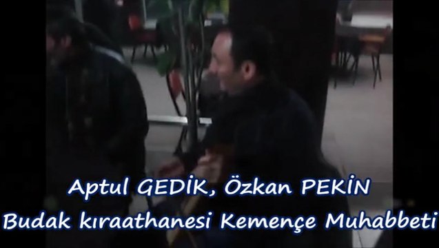 Aptul GEDİK, Özkan PEKİN Budak Kırathanesinde Kemençe Muhabbeti