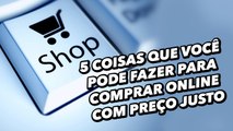 5 coisas que você pode fazer para comprar online com preço justo - TecMundo