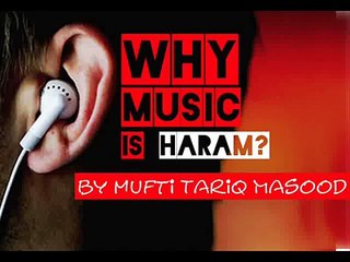 Why music is haram by Mufti Tariq Masood