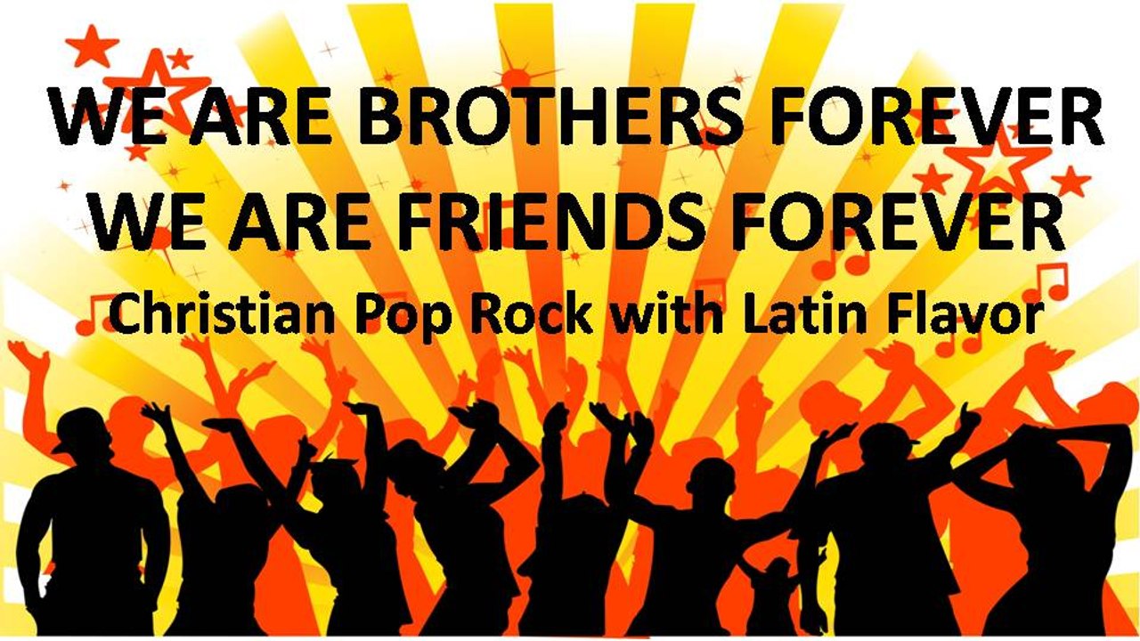 We are brothers forever, We are friends forever: New English Christian Music Pop Rock Song with Latin Pop mix (with lyrics)