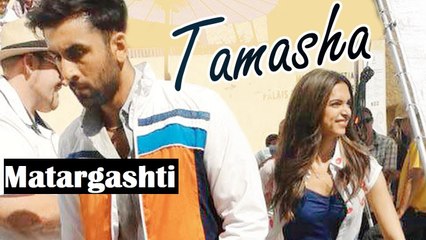 Tamasha Matargashti Video Song Ranbir Kapoor, Deepika Padukone