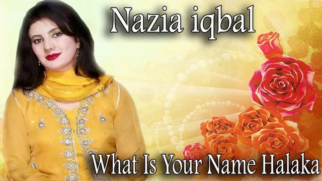 Nazia iqbal - What Is Your Name Halaka