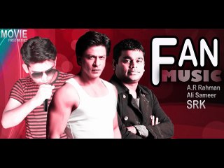 Bollywood Fan Movie Music by A.R Rahman, Ali Sameer, SRK 2016