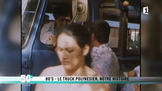Années 80 - Le truck polynésien, notre histoire - Archives Polynésie 1ère n°24