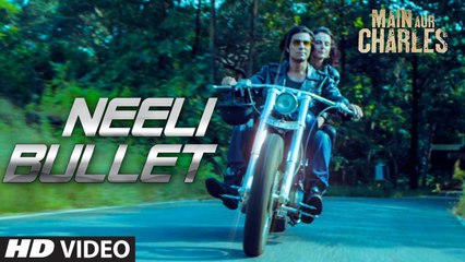 Neeli Bullet VIDEO Song Main Aur Charles Randeep Hooda HD