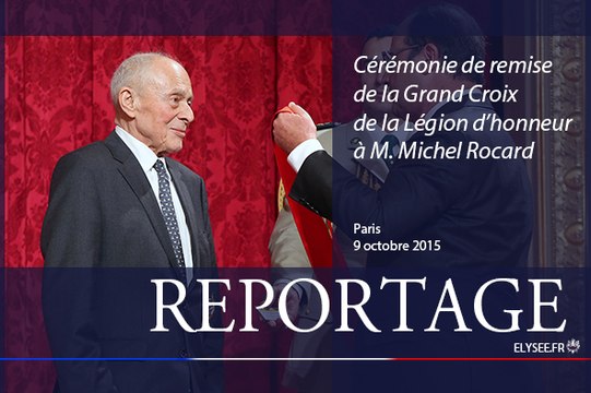 [REPORTAGE] Cérémonie de remise de la Grand Croix de la Légion d’honneur à M. Michel Rocard
