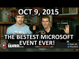 The WAN Show - Microsoft's BEST Event EVER - October 9, 2015