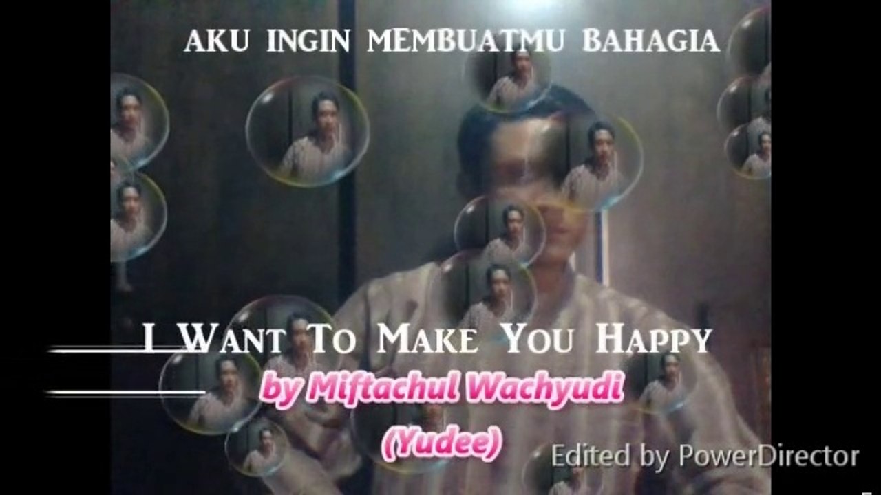 WANT TO MAKE YOU HAPPY - MIFTACHUL WACHYUDI (YUDEE) (HQ)