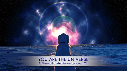 You Are The Universe (Meditation by Kwan Yin)