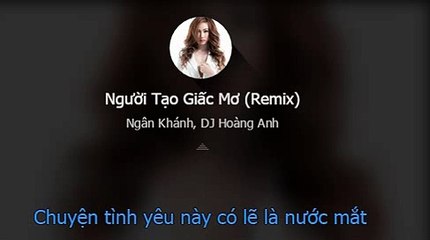 Người Tạo Giấc Mơ (Remix) - Ngân Khánh, DJ Hoàng Anh