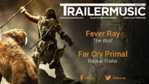 Far Cry Primal - Reveal Trailer Music (Fever Ray - The Wolf)