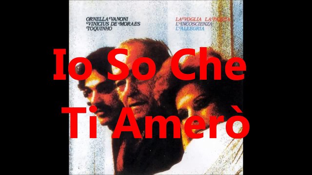 Io So Che Ti Amerò Ornella Vanoni, Vinicius de Moraes e Toquinho