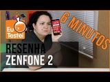 6 minutinhos: Asus Zenfone 2 - Vídeo Análise EuTestei