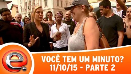 Você Tem Um Minuto? - 11.10.15 - Parte 2