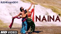 Naina FULL VIDEO Song - Rudhramadevi ¦ Anushka Shetty, Rana Daggubati