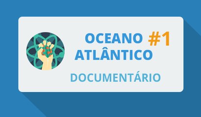 Oceano Atlântico #1/3 (Documentário-2015)