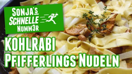 Kohlrabi-Pfifferlings-Nudeln - Rezept (Sonja's Schnelle Nummer #84)