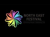 North East Festival : Connecting people, Celebrating Life
