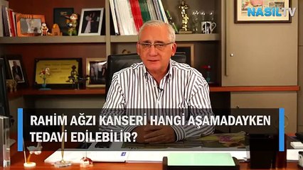Rahim ağzı kanseri hangi aşamadayken tedavi edilebilir