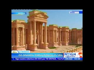 Estado Islámico dinamita parte del templo de Bel en localidad arqueológica de Siria