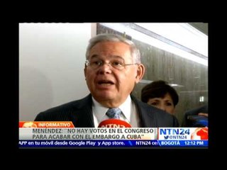 “No creo que hayan los votos en el Congreso para terminar con el embargo a Cuba”: Menéndez