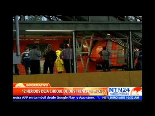 Choque de dos trenes en el metro de Ciudad de México deja al menos 12 heridos