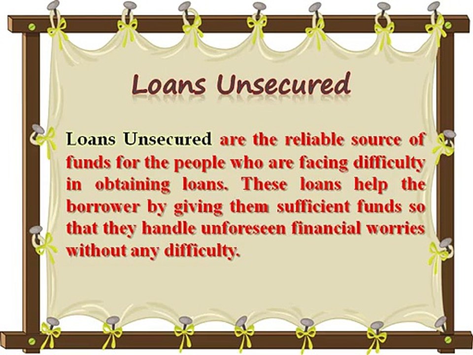Loans Unsecured – An Annoy Free Way To Get Rid Of Financial Worries With Ease!