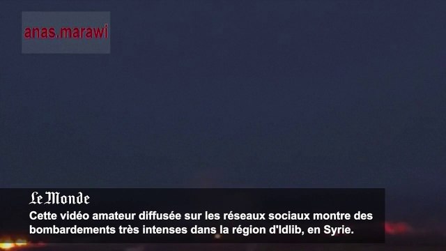 Des bombardements très intenses pilonnent la région d'Idlib