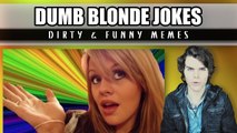 Dumb Blonde Jokes (Dirty & Funny Memes)