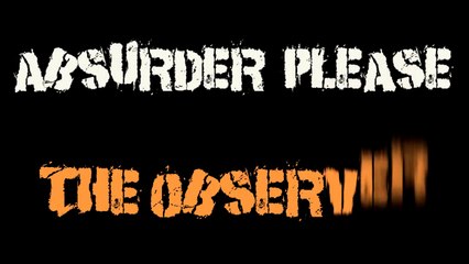 Absurder Please - The Observer-HD