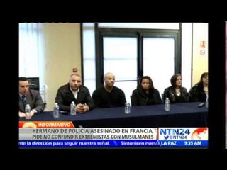 Hermano de policía asesinado en París pide no confundir a extremistas con musulmanes