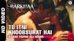 Tu Itni Khoobsurat Hai | Barkhaa | Sara Loren & Taaha Shah | Rahat Fateh Ali Khan
