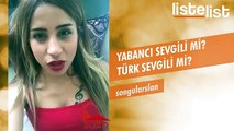 Türk Sevgili Mi Yoksa Yabancı Sevgili Mi - Scorp & ListeList.com