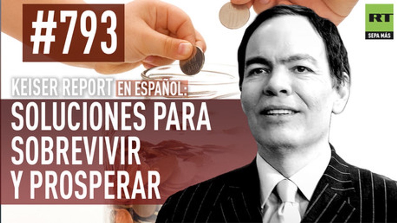 Keiser Report en español: Soluciones para sobrevivir y prosperar (E793)