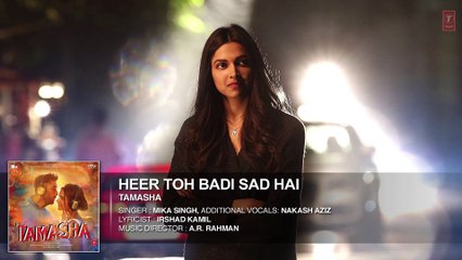 'Heer Toh Badi Sad Hai' FULL AUDIO Song | Tamasha | Deepika Padukone | T-Series