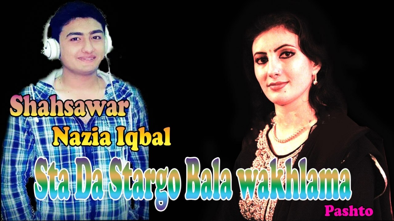 Shahsawar, Nazia Iqbal - Sta Da Stargo Bala wakhlama