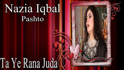 Nazia Iqbal - Ta Ye Rana Juda