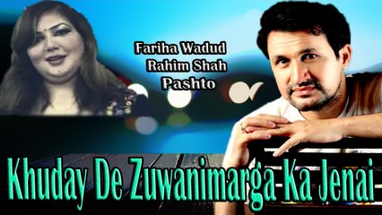 Rahim Shah, Fariha Wadud - Khuday De Zuwanimarga Ka Jenai