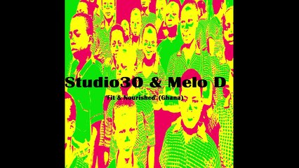 Studio30 & Melo D - Short Documentary on New Single - Fit & Nourished (Ghana)
