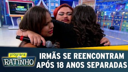 Irmãs se reencontram após 18 anos de separação