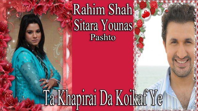 Rahim Shah Ft. Sitara Younas - Ta Khapirai Da Koikaf Ye