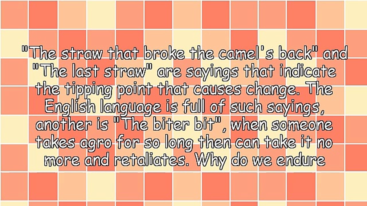 The Straw That Broke the Camel's Back