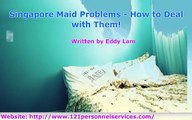 Singapore Maid Problems - How to Deal with Them
