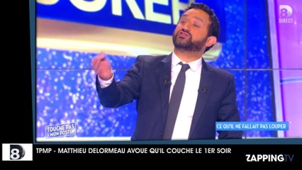 TPMP - Matthieu Delormeau se dévoile : "Je couche dès le premier soir"