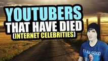 YouTubers That Have Died (Internet Celebrities)