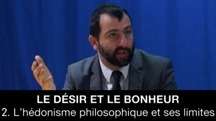 Le désir et le bonheur : 2. L’hédonisme philosophique et ses limites, Gaëtan DEMULIER