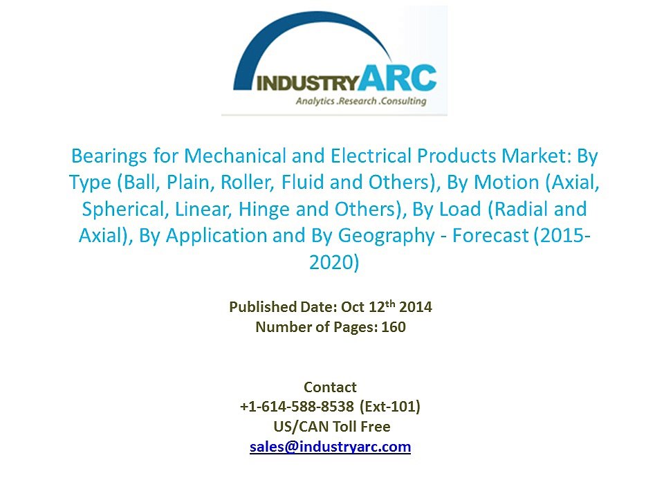 The Global Bearings For Electrical And Mechanical Products Market To Surpass $120 Billion By  2020