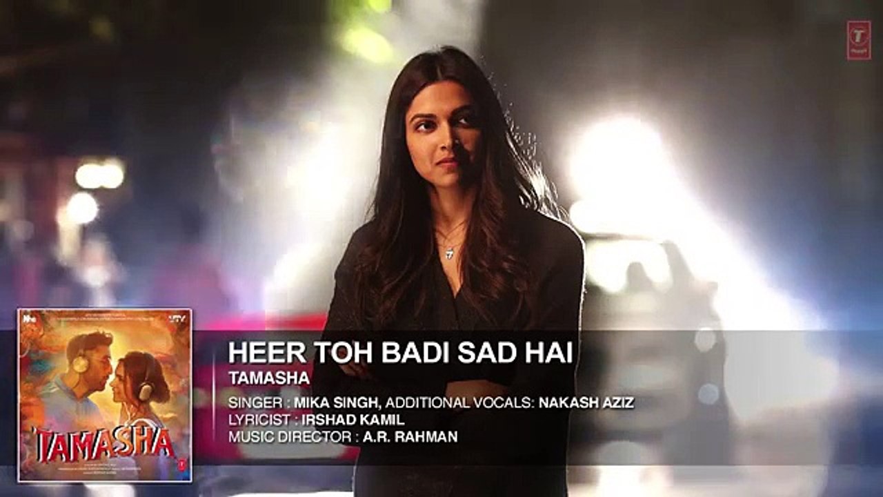 'Heer Toh Badi Sad Hai' FULL  Song - Tamasha - Deepika Padukone - T-Series